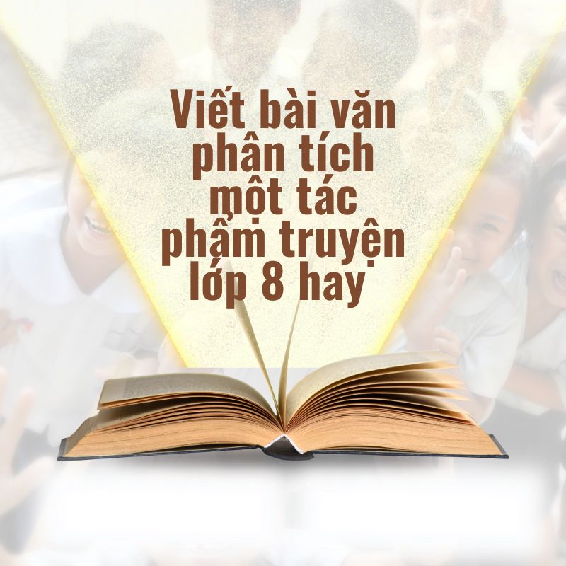 viết bài văn phân tích một tác phẩm truyện lớp 8
