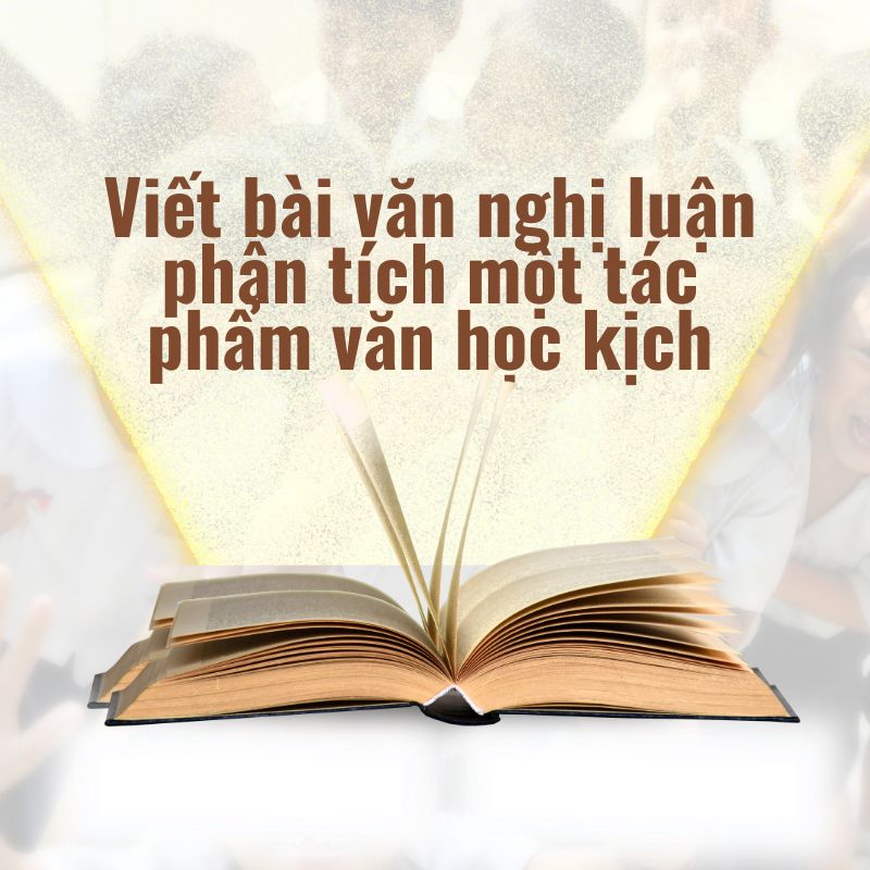 viết bài văn nghị luận phân tích một tác phẩm văn học kịch