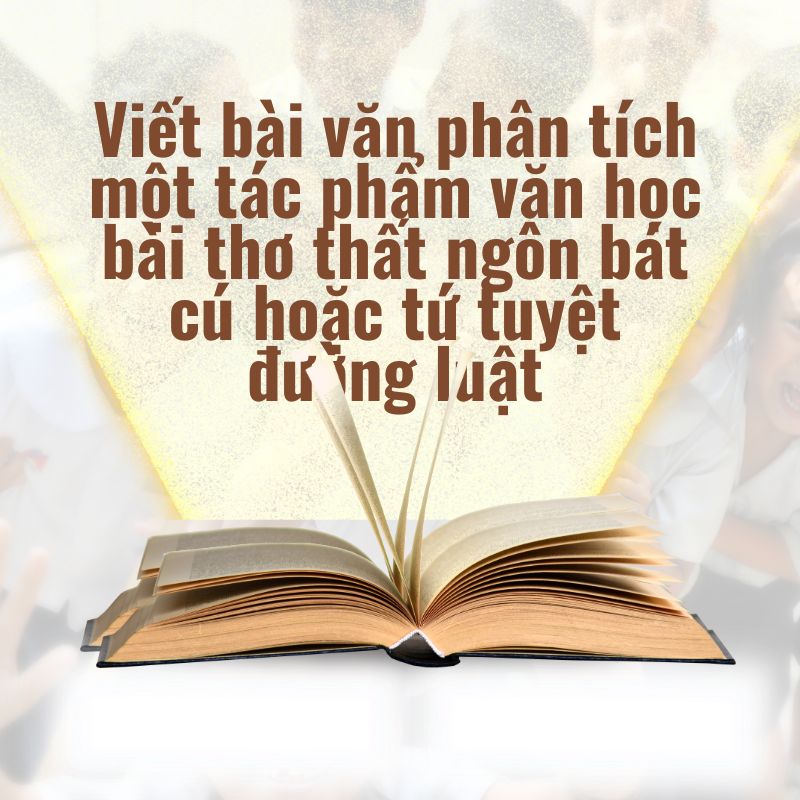 viết bài văn phân tích một tác phẩm văn học bài thơ thất ngôn bát cú hoặc tứ tuyệt đường luật