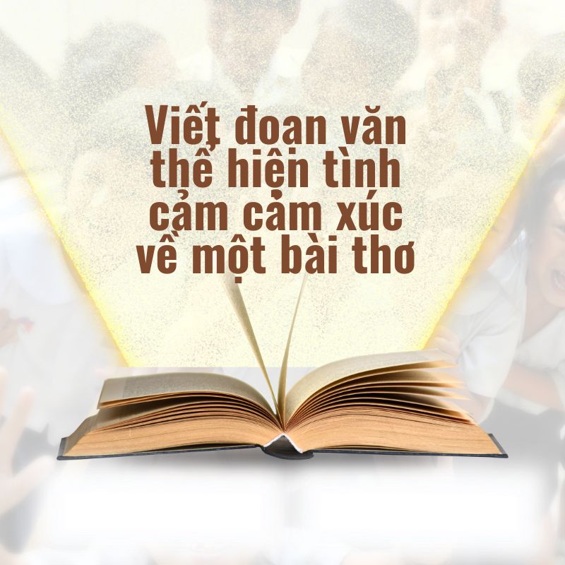 viết đoạn văn thể hiện tình cảm cảm xúc về một bài thơ