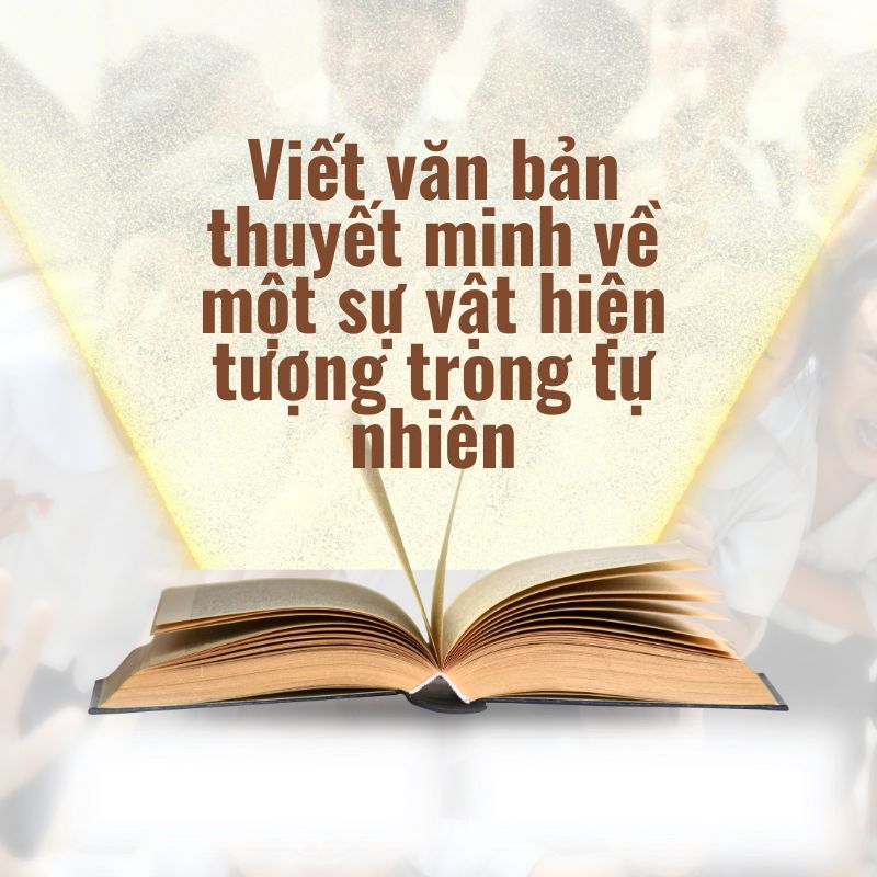 viết văn bản thuyết minh về một sự vật hiện tượng trong tự nhiên