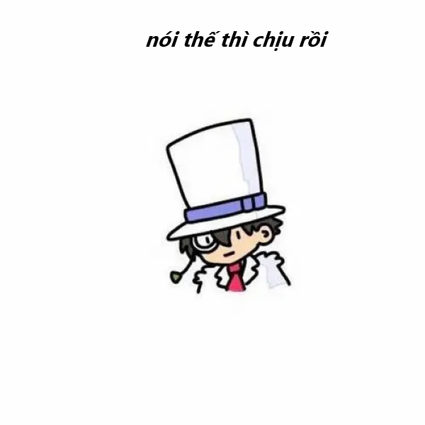 nói thế thì chịu rồi meme 4