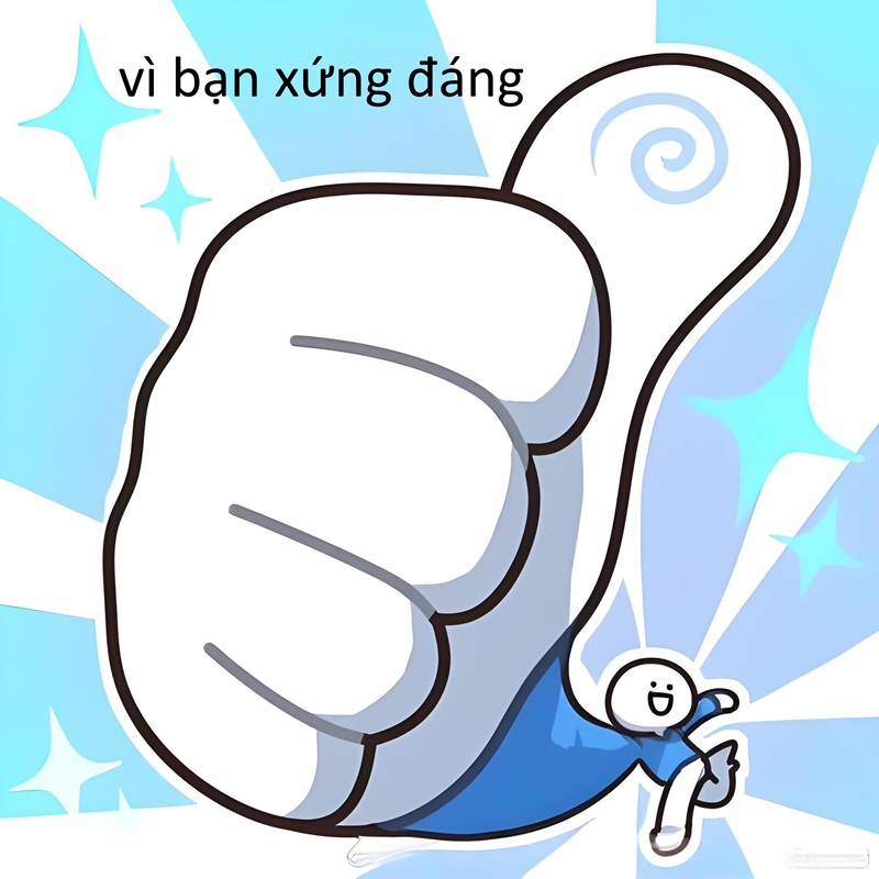 vì bạn xứng đáng meme 17