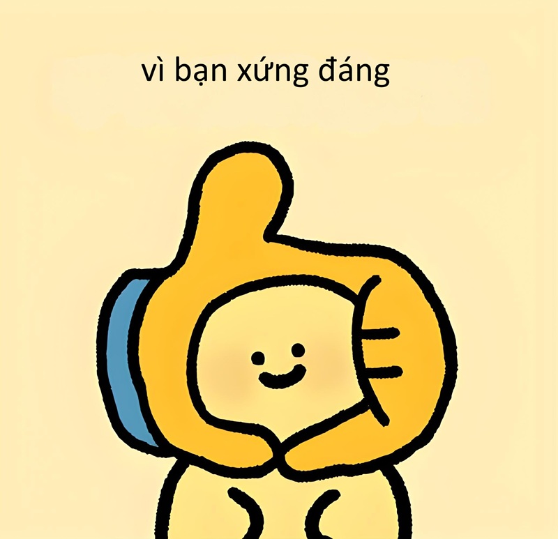 vì bạn xứng đáng meme 27