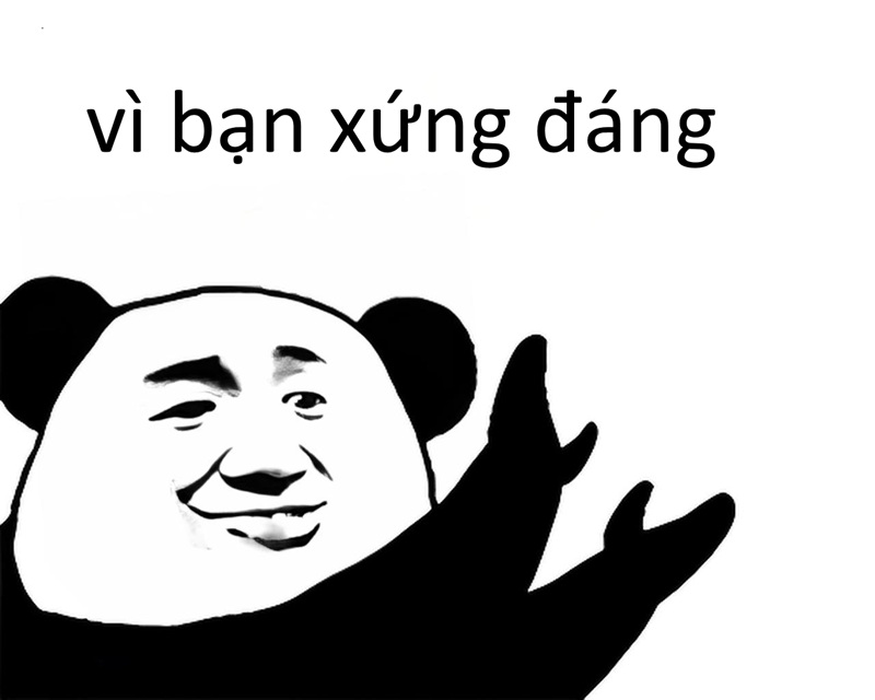 vì bạn xứng đáng meme 35