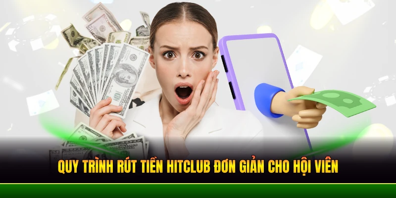 quy-trinh-rut-tien-hitclub-don-gian-cho-hoi-vien