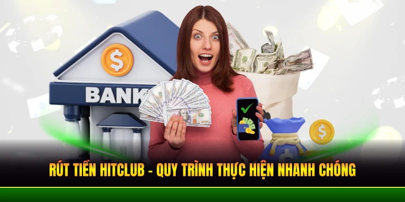 rut-tien-hitclub—quy-trinh-thuc-hien-nhanh-chong